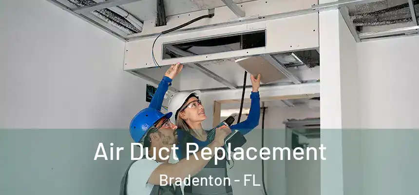 Air Duct Replacement Bradenton - FL