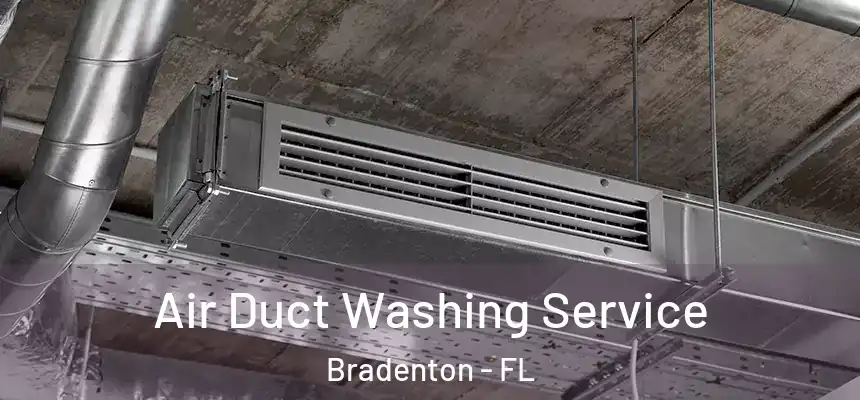 Air Duct Washing Service Bradenton - FL