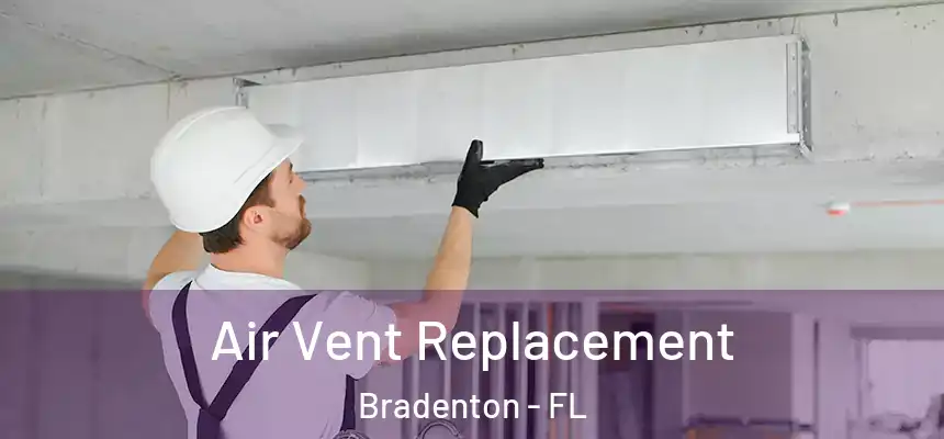 Air Vent Replacement Bradenton - FL
