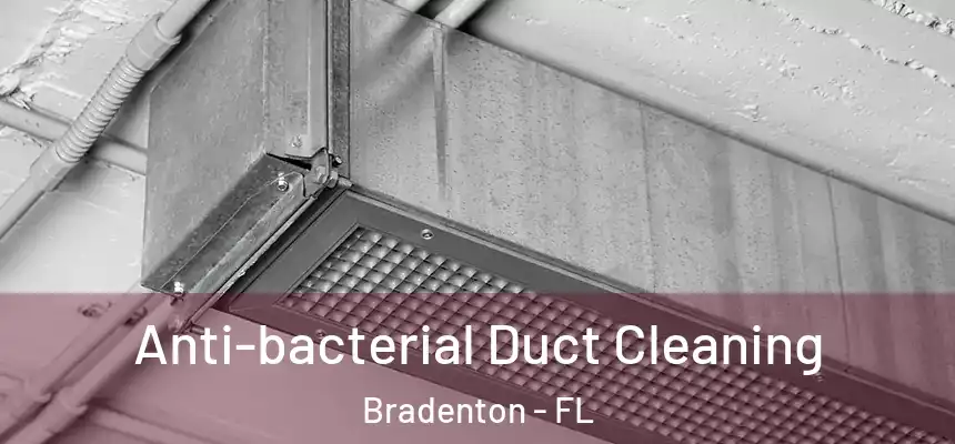 Anti-bacterial Duct Cleaning Bradenton - FL