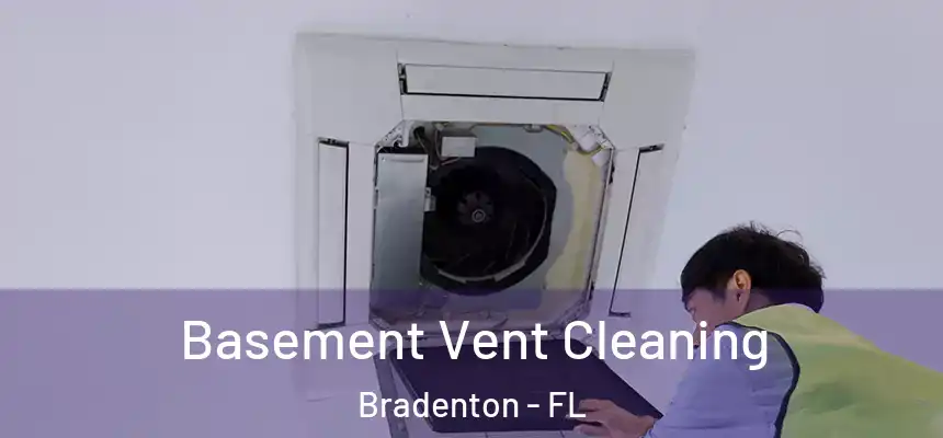 Basement Vent Cleaning Bradenton - FL