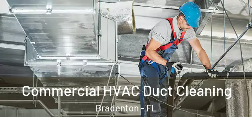 Commercial HVAC Duct Cleaning Bradenton - FL