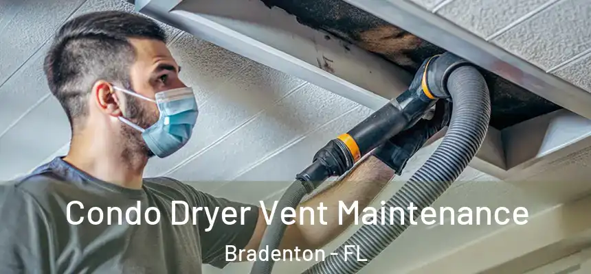 Condo Dryer Vent Maintenance Bradenton - FL