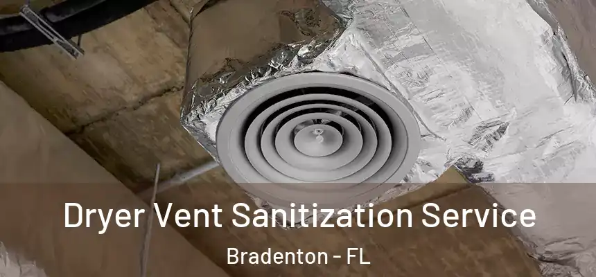 Dryer Vent Sanitization Service Bradenton - FL
