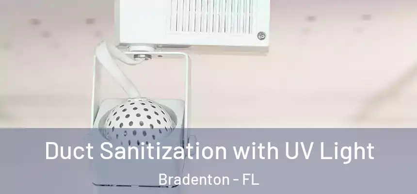 Duct Sanitization with UV Light Bradenton - FL
