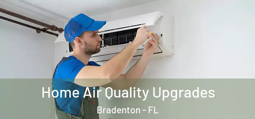 Home Air Quality Upgrades Bradenton - FL