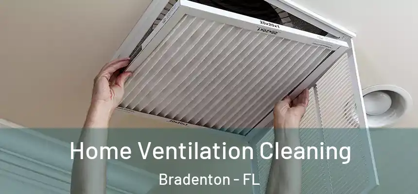 Home Ventilation Cleaning Bradenton - FL