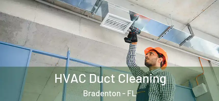 HVAC Duct Cleaning Bradenton - FL