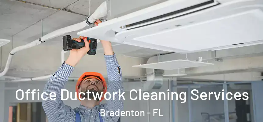 Office Ductwork Cleaning Services Bradenton - FL