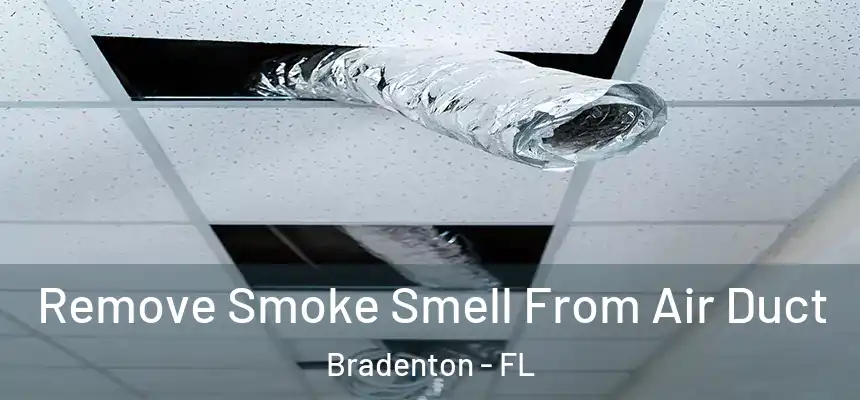 Remove Smoke Smell From Air Duct Bradenton - FL