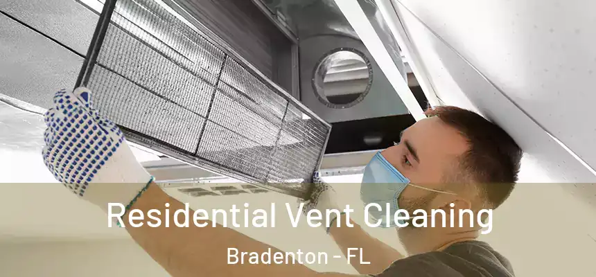 Residential Vent Cleaning Bradenton - FL