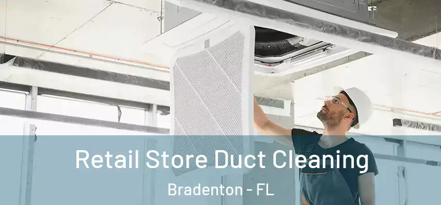 Retail Store Duct Cleaning Bradenton - FL