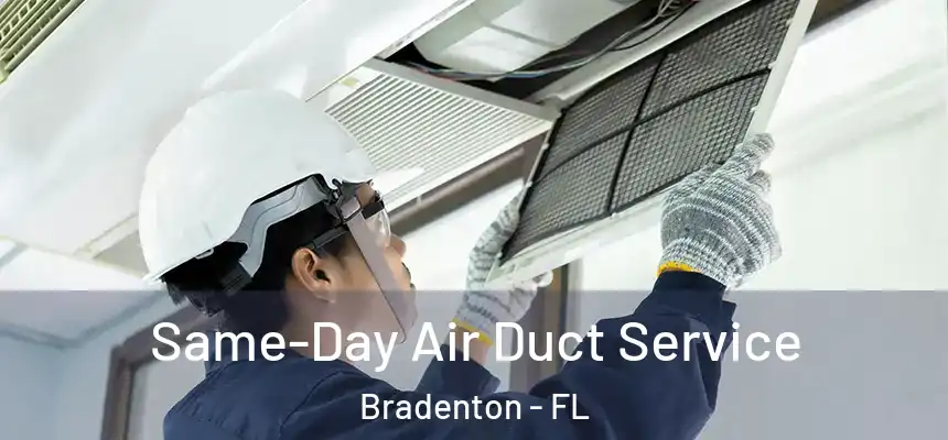 Same-Day Air Duct Service Bradenton - FL