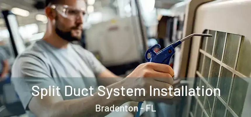 Split Duct System Installation Bradenton - FL