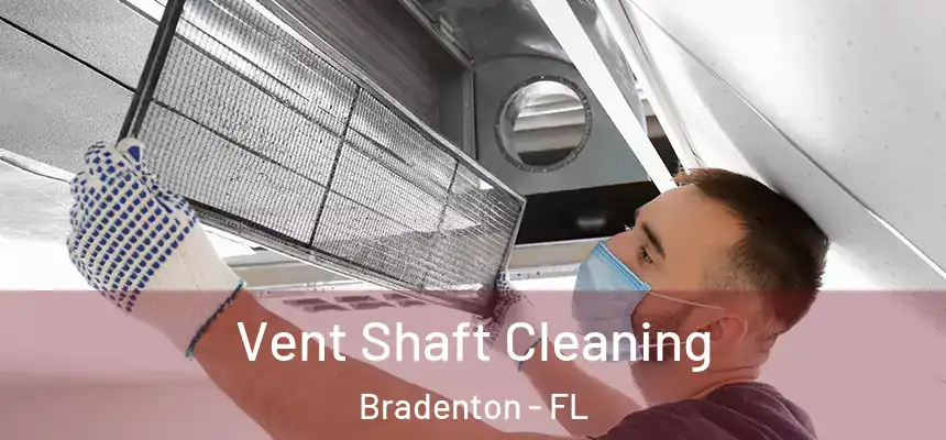 Vent Shaft Cleaning Bradenton - FL
