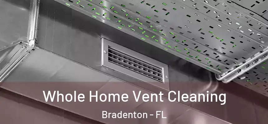 Whole Home Vent Cleaning Bradenton - FL